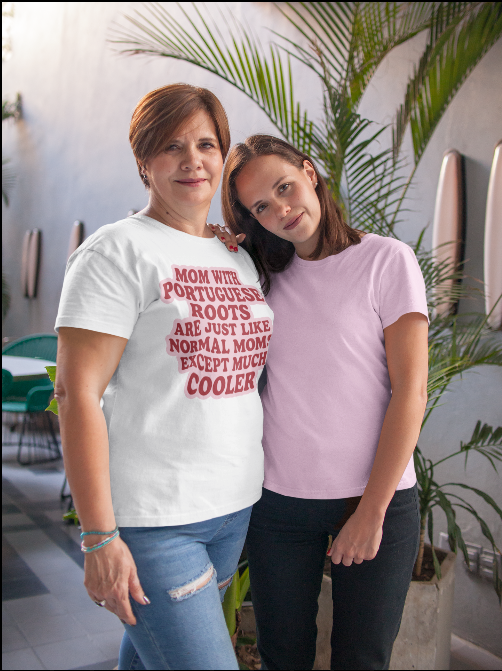 "Mom with Portuguese roots are just like normal moms except much cooler" T-shirt
