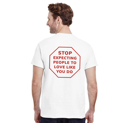 "Stop expecting people to love like you do" T-shirt