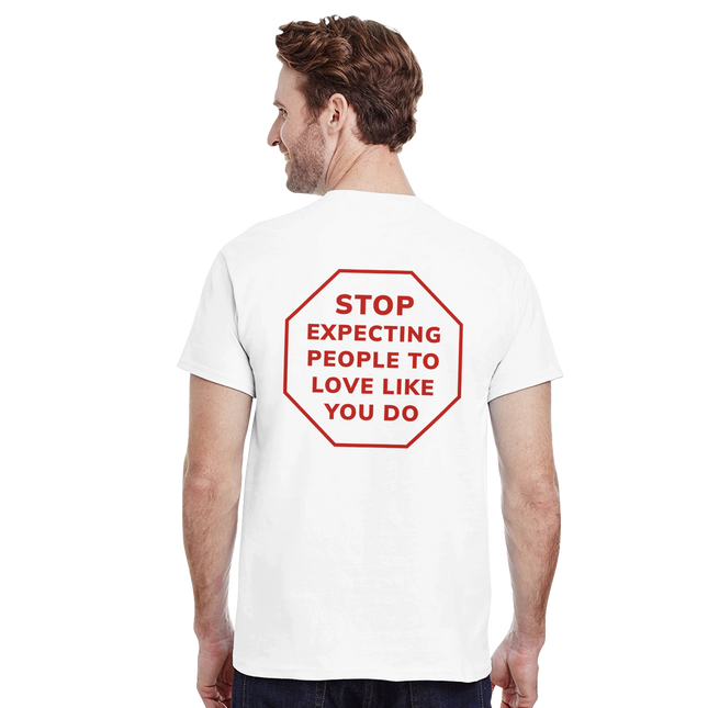 "Stop expecting people to love like you do" T-shirt