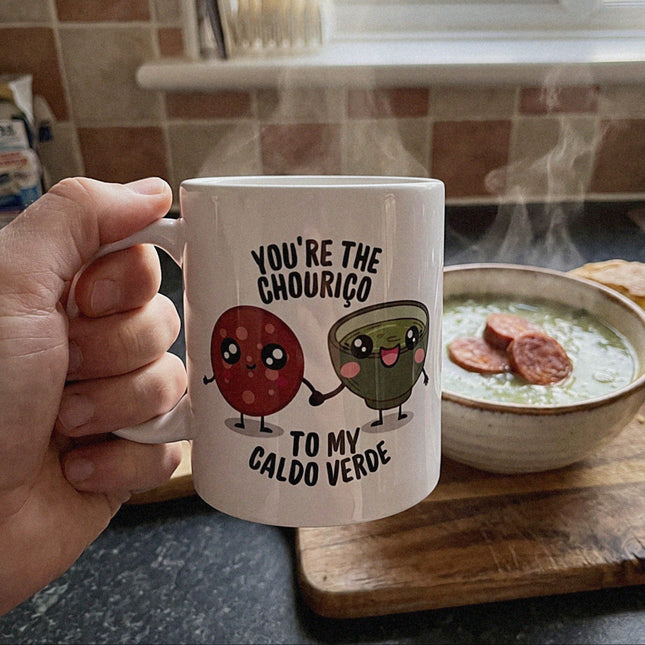 You're the chouriço to my caldo verde mug