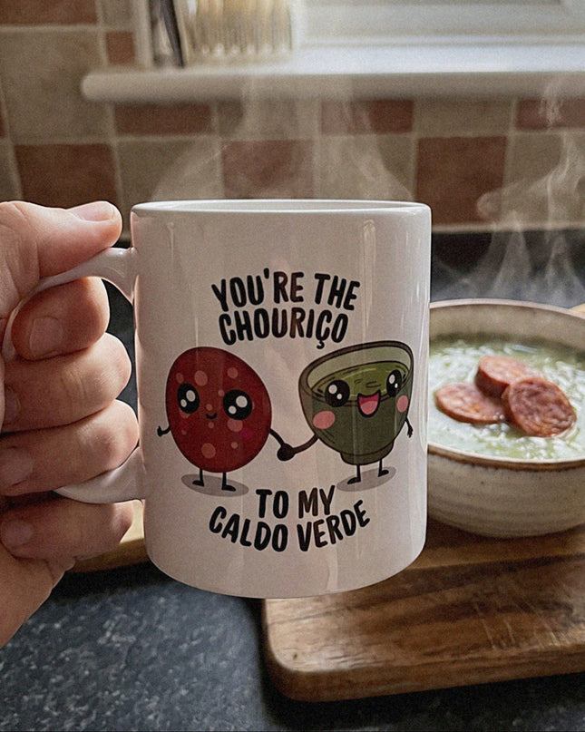 You're the chouriço to my caldo verde mug