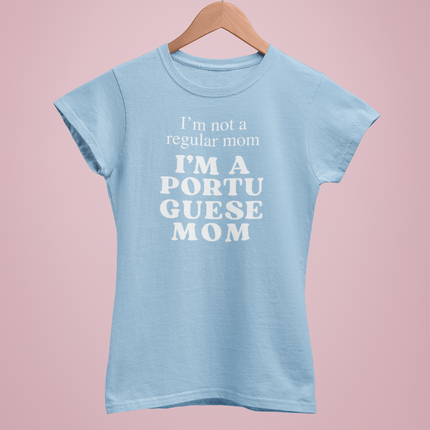 "I´m not a regular mom, I´m a portuguese mom" T-shirt