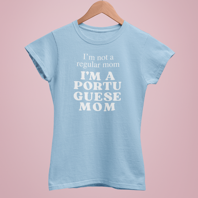 "I´m not a regular mom, I´m a portuguese mom" T-shirt