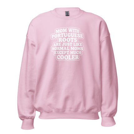 Pink sweatshirt with 'mom with portuguese roots are just like normak moms except much cooler' text on a white background 