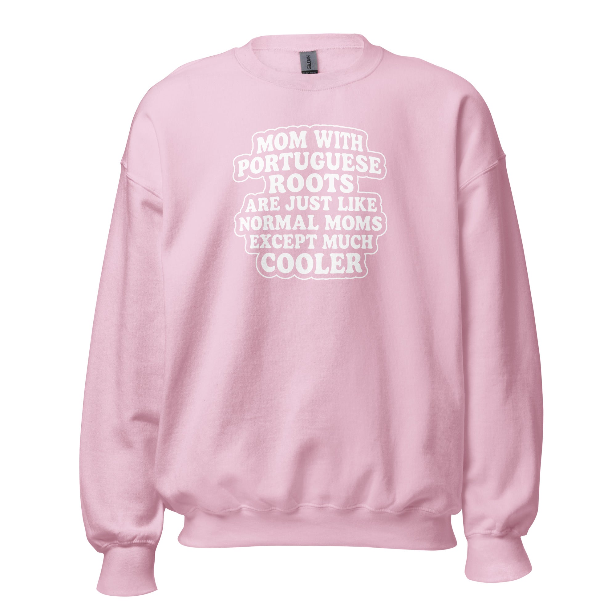Pink sweatshirt with 'mom with portuguese roots are just like normak moms except much cooler' text on a white background 